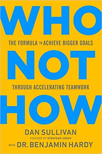 Best Dental Books | Who Not How: The Formula to Achieve Bigger Goals Through Accelerating Teamwork
